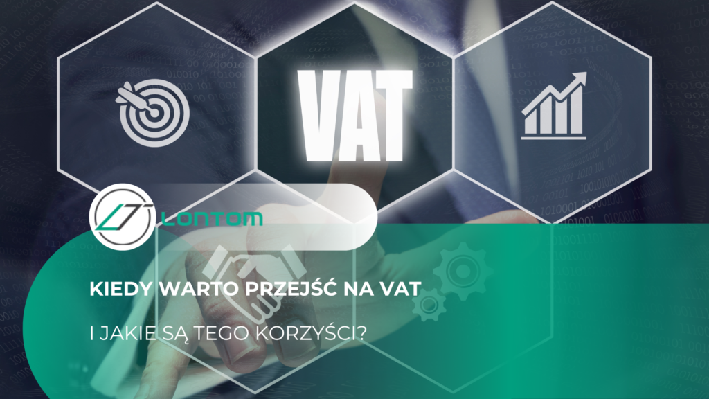 kiedy warto przejsc na vat i jakie sa tego korzysci